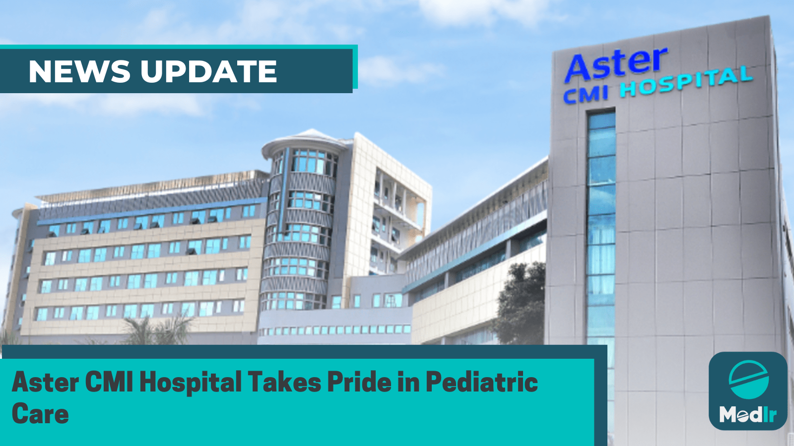 Aster CMI Hospital Takes Pride in Pediatric Care