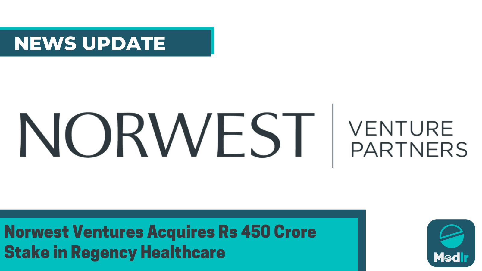 Norwest Ventures Acquires Rs 450 Crore Stake in Regency Healthcare