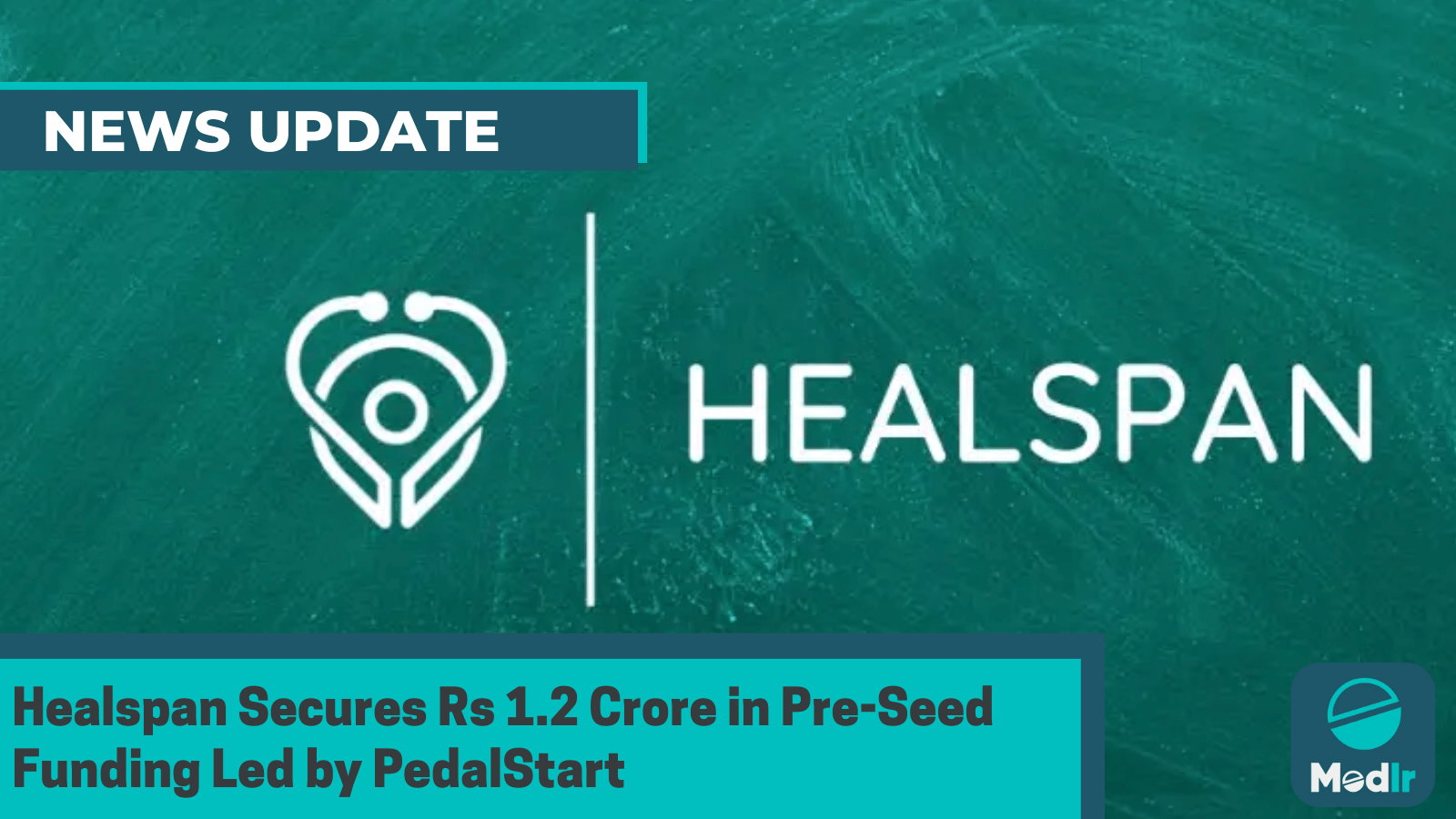 Healspan Secures Rs 1.2 Crore in Pre-Seed Funding Led by PedalStart