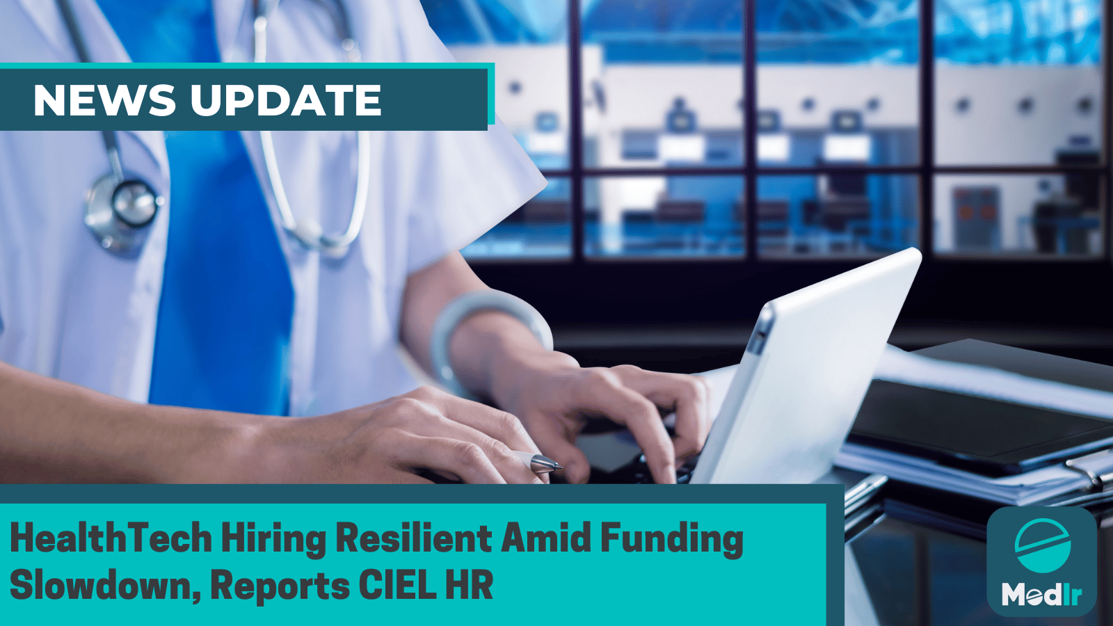 HealthTech Hiring Resilient Amid Funding Slowdown, Reports CIEL HR