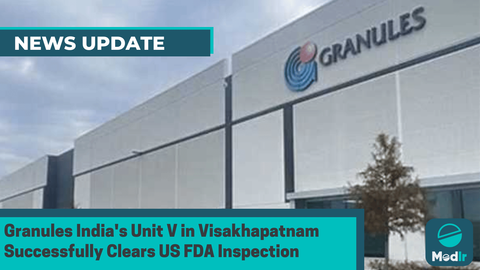 Granules India's Unit V in Visakhapatnam Successfully Clears US FDA Inspection