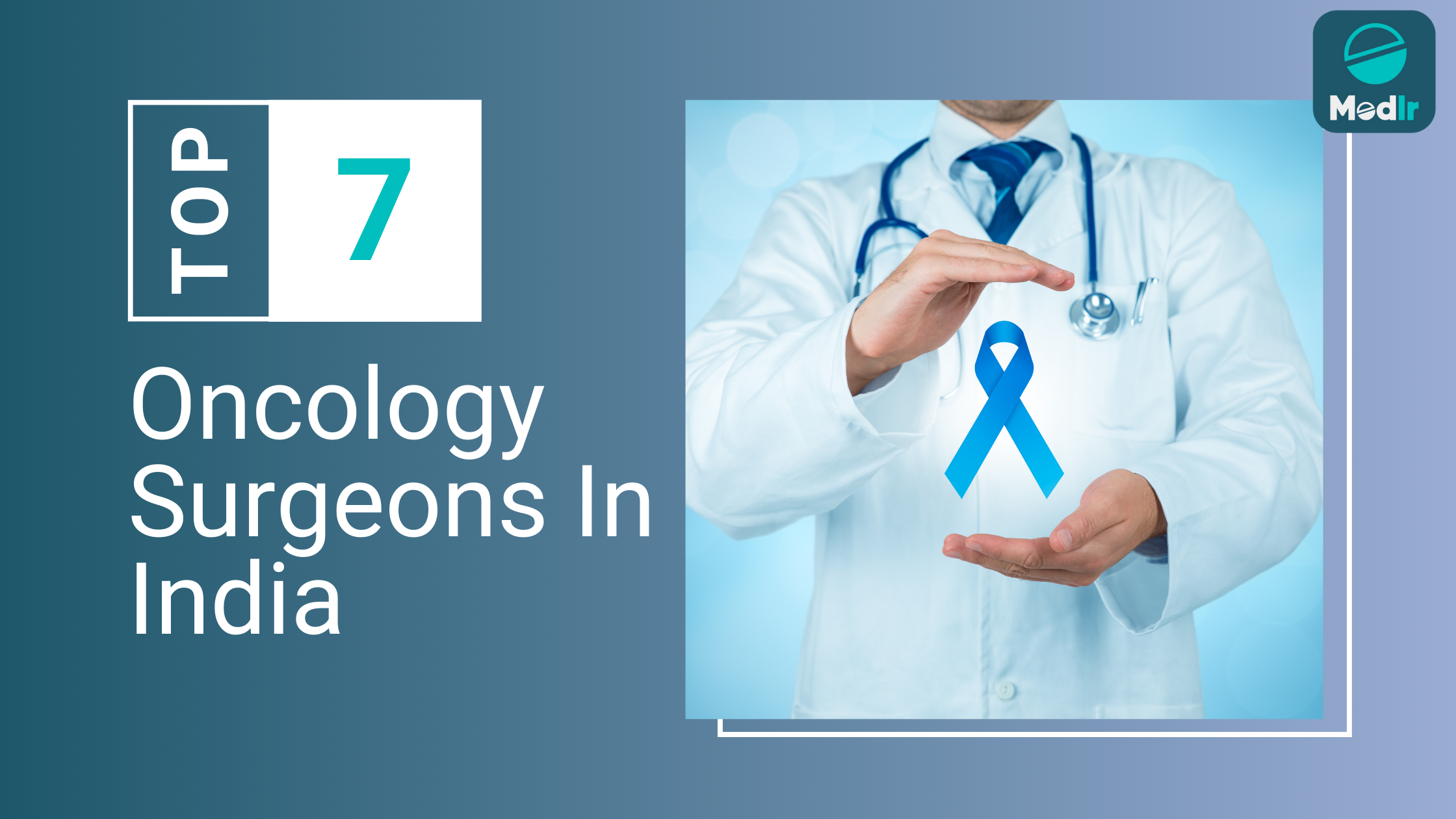 Top 7 Oncology Surgeons in India 2025