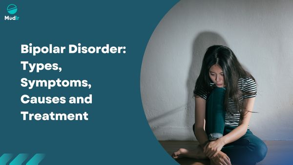 Bipolar Disorder: Types, Symptoms, Causes and Treatment