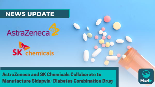 AstraZeneca and SK Chemicals Collaborate to Manufacture Sidapvia- Diabetes Combination Drug