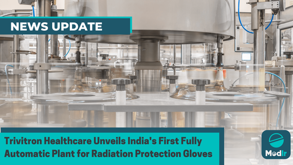 Trivitron Healthcare Unveils India's First Fully Automatic Plant for Radiation Protection Gloves