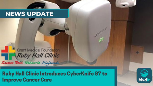 Ruby Hall Clinic Introduces CyberKnife S7 to Improve Cancer Care