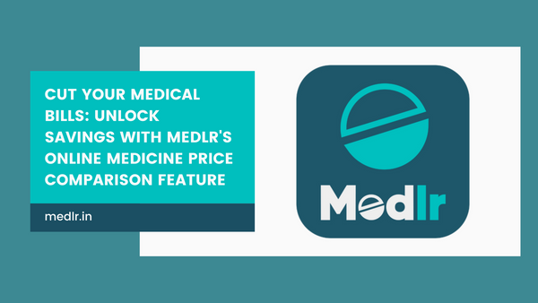 Cut Your Medical Bills: Unlock Savings with Medlr's Online Medicine Price Comparison Feature