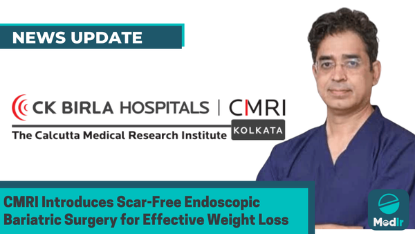 CMRI Introduces Scar-Free Endoscopic Bariatric Surgery for Effective Weight Loss