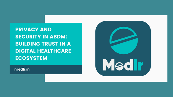 Privacy and Security in ABDM: Building Trust in a Digital Healthcare Ecosystem