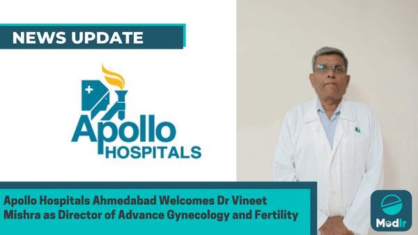 Apollo Hospitals Ahmedabad Welcomes Dr Vineet Mishra as Director of Advance Gynecology and Fertility