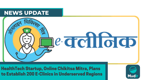 HealthTech Startup, Online Chikitsa Mitra, Plans to Establish 200 E-Clinics in Underserved Regions