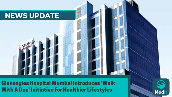 Gleneagles Hospital Mumbai Introduces ‘Walk With A Doc’ Initiative for Healthier Lifestyles