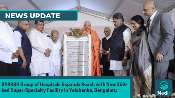 SPARSH Group of Hospitals Expands Reach with New 250-bed Super-Specialty Facility in Yelahanka, Bengaluru