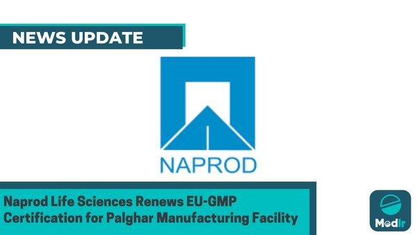 Naprod Life Sciences Renews EU-GMP Certification for Palghar Manufacturing Facility