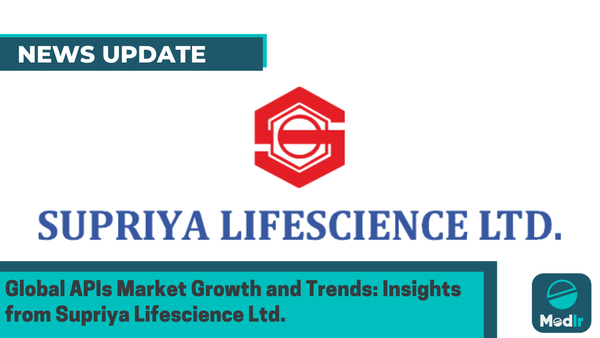 Global APIs Market Growth and Trends: Insights from Supriya Lifescience Ltd.