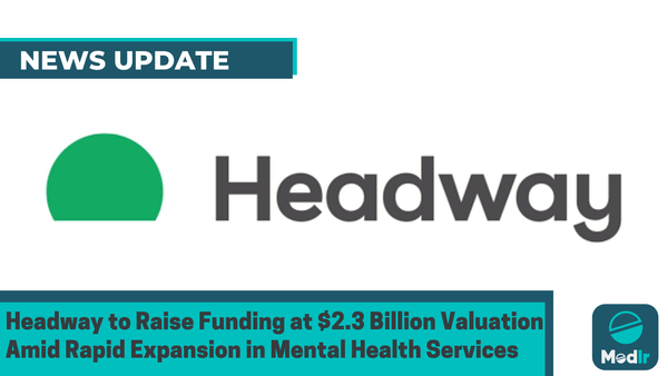 Headway to Raise Funding at $2.3 Billion Valuation Amid Rapid Expansion in Mental Health Services