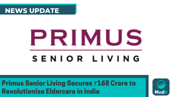 Primus Senior Living Secures ₹168 Crore to Revolutionize Eldercare in India