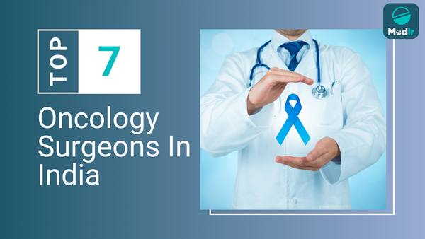 Top 7 Oncology Surgeons in India 2025