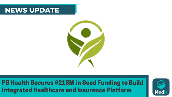PB Health Secures $218M in Seed Funding to Build Integrated Healthcare and Insurance Platform