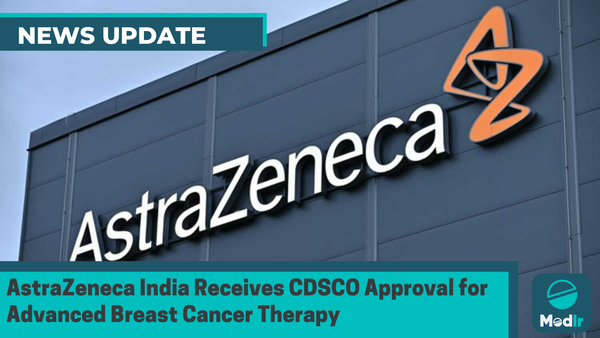 AstraZeneca India Receives CDSCO Approval for Advanced Breast Cancer Therapy